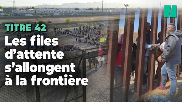 Avec la levée du Titre 42, la frontière États-Unis/Mexique est surchargée