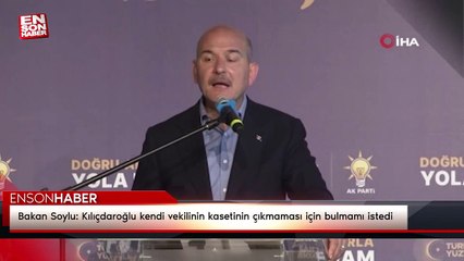 Bakan Soylu: Kılıçdaroğlu kendi vekilinin kasetinin çıkmaması için bulmamı istedi