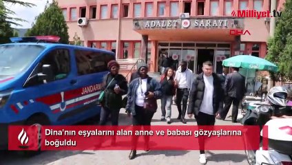 Dina'nın eşyalarını alan anne ve babası gözyaşlarına boğuldu