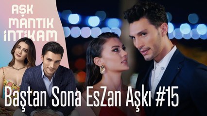 Baştan Sona EsZan Aşkı #15 - Aşk Mantık İntikam