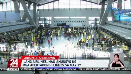 Ilang airlines, nag-anunsyo ng mga apektadong flights sa May 17 | 24 Oras