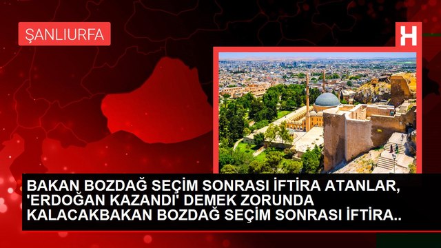 BAKAN BOZDAĞ SEÇİM SONRASI İFTİRA ATANLAR, 'ERDOĞAN KAZANDI' DEMEK ZORUNDA KALACAKBAKAN BOZDAĞ SEÇİM SONRASI İFTİRA ATANLAR, 'ERDOĞAN KAZANDI' DEMEK...