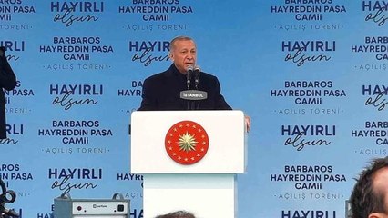 Cumhurbaşkanı Erdoğan "Barbaros Hayrettin Paşa Camii'nde 20 bin kişi aynı anda ibadet edebilecek"