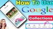 Google Collection  কি এবং কিভাবে Use করবেন || How To Use Google Collections