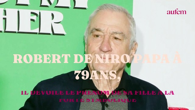 Robert De Niro papa à 79 ans, il dévoile le prénom de sa fille à la forte symbolique
