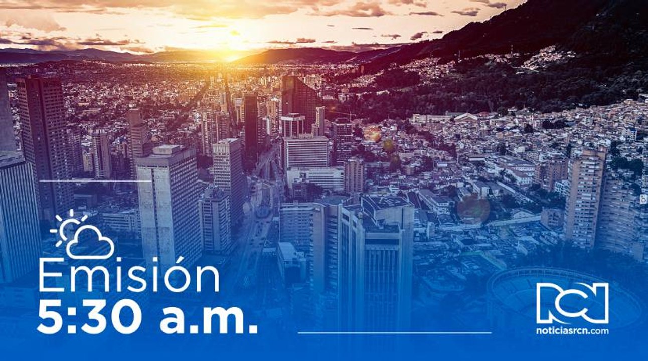 Emisión Noticias RCN 5:30 a.m. / viernes 12 de mayo de 2023