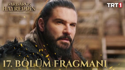 Barbaros Hayreddin: Sultanın Fermanı 17. Bölüm Fragmanı