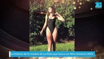 La historia de la modelo de La Plata que busca ser Miss Universo 2023