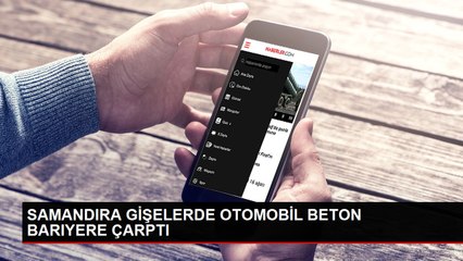 SAMANDIRA GİŞELERDE OTOMOBİL BETON BARIYERE ÇARPTI