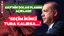 AKP'nin Dolar Planını Anlattı! 'Seçim İkinci Tura Kalırsa...'