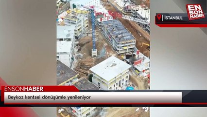 Beykoz kentsel dönüşümle yenileniyor