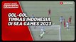 Jelang Lawan Vietnam, Tonton Lagi Perjalanan Timnas Indonesia U-22 Menuju Semifinal SEA Games 2023
