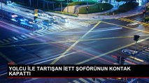 YOLCU İLE TARTIŞAN İETT ŞOFÖRÜNUN KONTAK KAPATTI