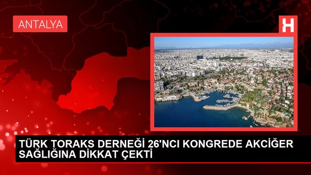 TÜRK TORAKS DERNEĞİ 26'NCI KONGREDE AKCİĞER SAĞLIĞINA DİKKAT ÇEKTİ