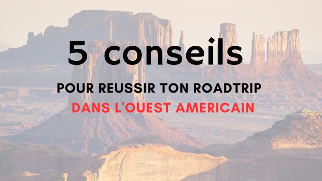 5 CONSEILS POUR RÉUSSIR TON ROADTRIP DANS L’OUEST AMÉRICAIN