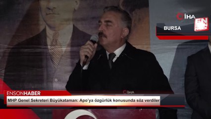 MHP Genel Sekreteri Büyükataman: Apo’ya özgürlük konusunda söz verdiler