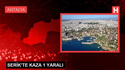 SERİK'TE KAZA 1 YARALI