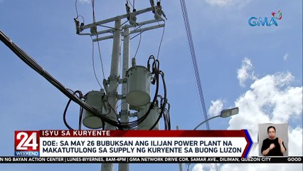 DOE: Sa May 26 bubuksan ang Ilijan Power Plant na makatutulong sa supply ng kuryente sa buong Luzon | 24 Oras Weekend