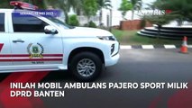 DPRD Banten Buka Suara soal Pembelian Ambulans Mewah Rp900 Juta