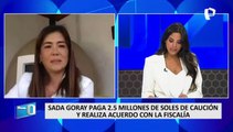 Sada Goray paga S/2.5 millones de caución y realiza acuerdo con la Fiscalía