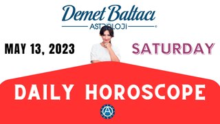 > TODAY MAY 13, 2023. SATURDAY. DAILY HOROSCOPE  |  Don't you know your rising sign ? | ASTROLOGY with Astrologer DEMET BALTACI