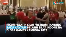 Ricuh Pelatih Silat Vietnam Tantang Baku Hantam Pelatih Silat Indonesia di SEA Games Kamboja 2023