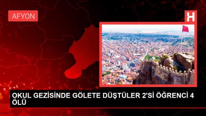 OKUL GEZİSİNDE GÖLETE DÜŞTÜLER 2'Sİ ÖĞRENCİ 4 ÖLÜ