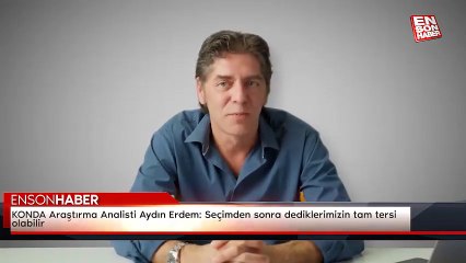 KONDA Araştırma Analisti Aydın Erdem: Seçimden sonra dediklerimizin tam tersi olabilir