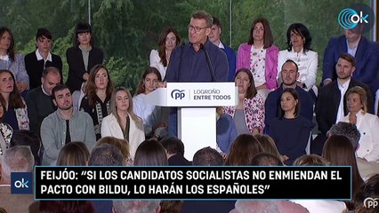 Feijóo: "Si los candidatos socialistas no enmiendan el pacto con Bildu, lo harán los españoles"