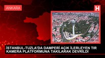 İSTANBUL-TUZLA'DA DAMPERİ AÇIK İLERLEYEN TIR KAMERA PLATFORMUNA TAKILARAK DEVRİLDİ