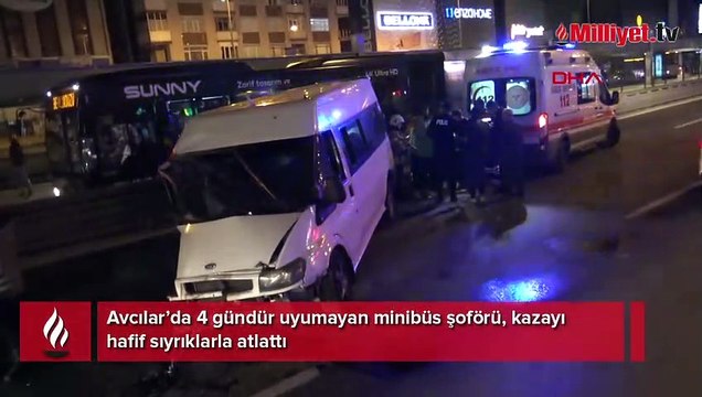 Avcılar’da 4 gündür uyumayan minibüs şoförü, kazayı hafif sıyrıklarla atlattı
