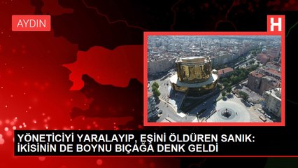 YÖNETİCİYİ YARALAYIP, EŞİNİ ÖLDÜREN SANIK: İKİSİNİN DE BOYNU BIÇAĞA DENK GELDİ