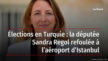 Élections en Turquie : la députée Sandra Regol refoulée à l’aéroport d’Istanbul