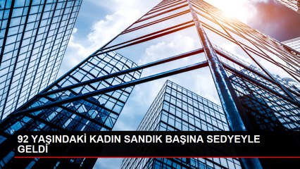 92 YAŞINDAKİ KADIN SANDIK BAŞINA SEDYEYLE GELDİ