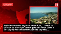 Seçim heyecanına dayanamadılar- Rize, Trabzon ve Giresun'da biri seçim sandık görevlisi olmak üzere 3 kişi kalp oy kullanma merkezlerinde kalp krizi...