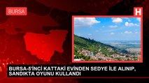 BURSA-5'İNCİ KATTAKİ EVİNDEN SEDYE İLE ALINIP, SANDIKTA OYUNU KULLANDI