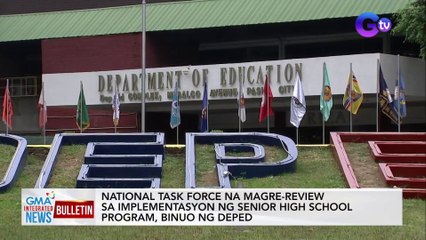 National task force na magre-review sa implementasyon ng senior high school program, binuo ng DepEd | GMA Integrated News Bulletin