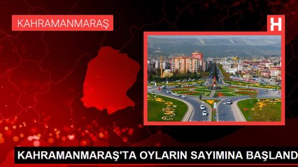 KAHRAMANMARAŞ'TA OYLARIN SAYIMINA BAŞLANDI