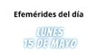 EFEMÉRIDES | LUNES 15 DE MAYO 2023