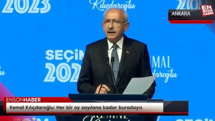 Kemal Kılıçdaroğlu: Her bir oy sayılana kadar buradayız