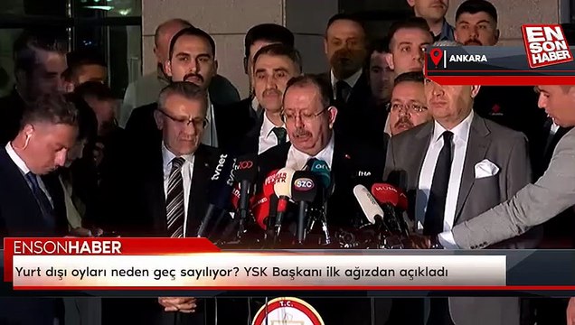 Yurt dışı oyları neden geç sayılıyor? YSK Başkanı ilk ağızdan açıkladı