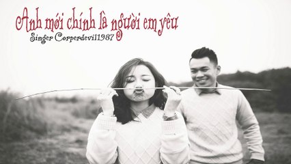 Anh mới chính là người em yêu (Singer Corperdevil1987) Nhạc Hoa lời Việt Full HD