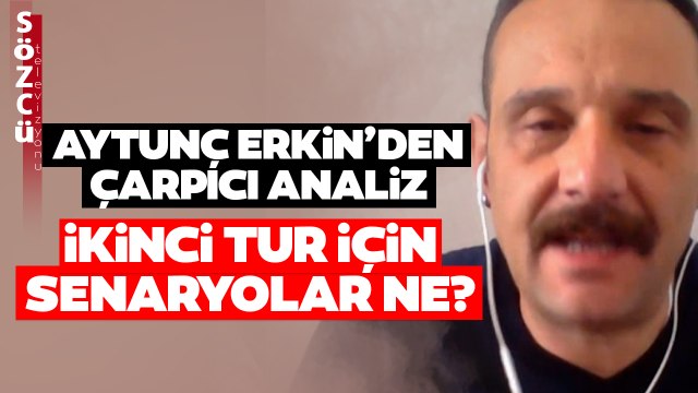 İkinci Tur İçin Senaryolar Ne? Aytunç Erkin'den Çarpıcı Analiz