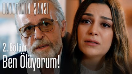 Ben ölüyorum! - Hayatımın Şansı