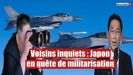 Voisins inquiets : Japon en quête de militarisation