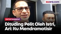 Dituding Pelit Oleh Istri Sendiri, Ari Wibowo: Itu Mendramatisir