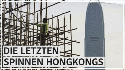 Gerüstbau als Kunsthandwerk: Die letzten Spinnen von Hongkong