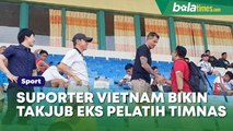 Suporter Vietnam Bikin Takjub Eks Pelatih Timnas Indonesia, Hal Sepele Ini yang Jadi Pemicunya