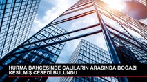 HURMA BAHÇESİNDE ÇALILARIN ARASINDA BOĞAZI KESİLMİŞ CESEDİ BULUNDU