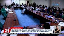 Hiling ng DND: taasan ang allowance ng mga uniformed personnel at 'wag itaas ang edad ng pepensyonan | 24 Oras